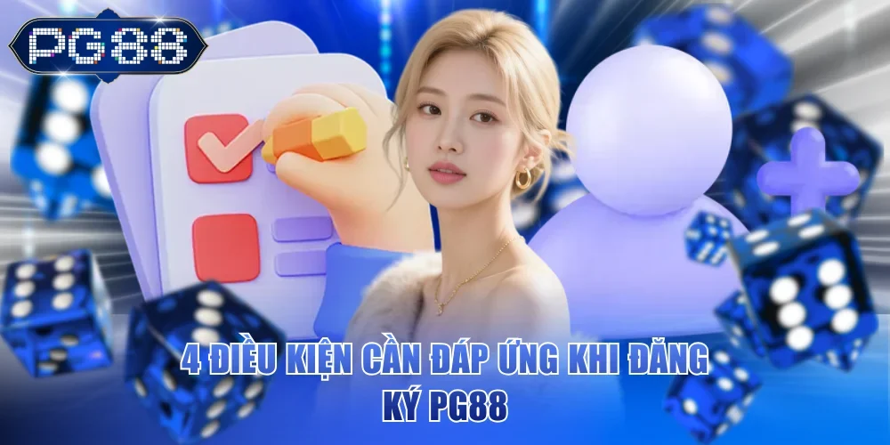 4 điều kiện cần đáp ứng khi đăng ký PG88