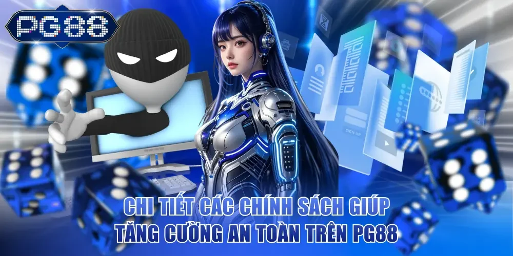 Chi tiết các chính sách giúp tăng cường an toàn trên PG88