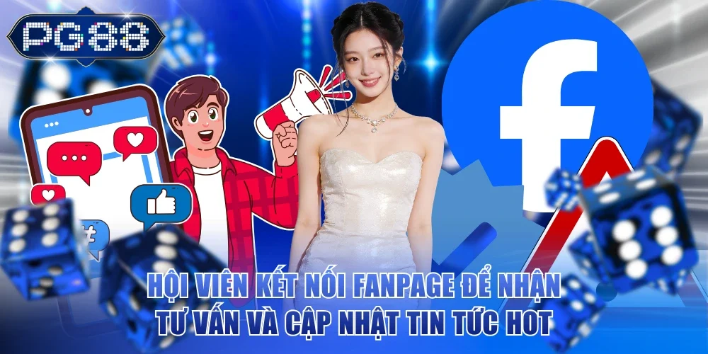 Hội viên kết nối fanpage để nhận tư vấn và cập nhật tin tức hot