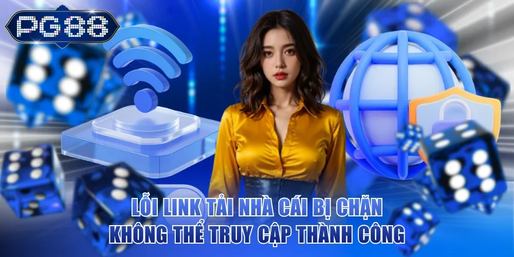 Lỗi link tải nhà cái bị chặn không thể truy cập thành công