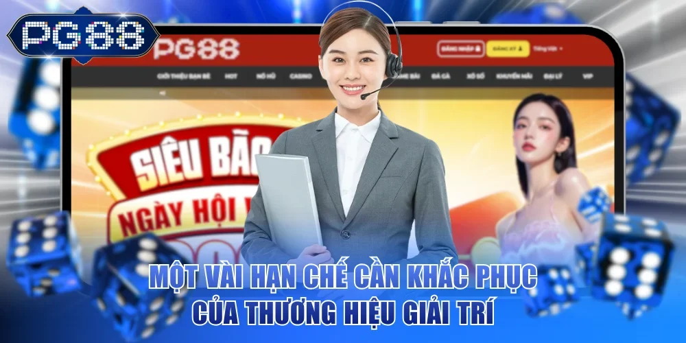 Một vài hạn chế cần khắc phục của thương hiệu giải trí