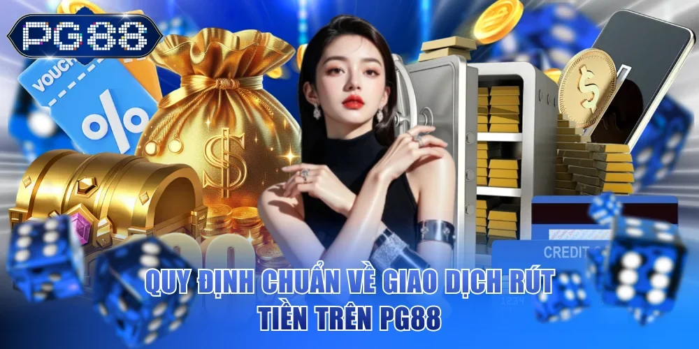 Quy định chuẩn về giao dịch rút tiền trên PG88