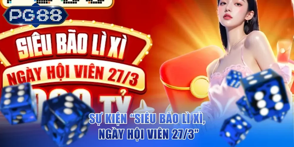 Sự kiện “Siêu Bão Lì Xì, Ngày Hội Viên 27/3”