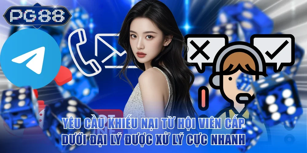 Yêu cầu khiếu nại từ hội viên cấp dưới đại lý được xử lý cực nhanh